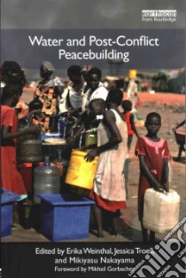 Water and Post-conflict Peacebuilding libro in lingua di Weinthal Erika (EDT), Troell Jessica (EDT), Nakayama Mikiyasu (EDT)