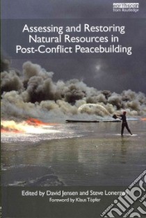Assessing and Restoring Natural Resources in Post-conflict Peacebuilding libro in lingua di Jensen David (EDT), Lonergan Steve (EDT)