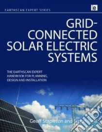 Grid-connected Solar Electric Systems libro in lingua di Stapleton Geoff, Neill Susan