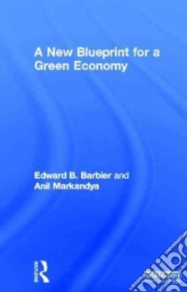A New Blueprint for a Green Economy libro in lingua di Barbier Edward B., Markandya Anil