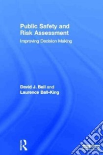 Public Safety and Risk Assessment libro in lingua di Ball David J., Laurence Ball-king