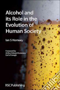 Alcohol and Its Role in the Evolution of Human Society libro in lingua di Hornsey Ian S.