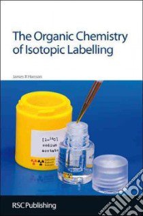 The Organic Chemistry of Isotopic Labelling libro in lingua di Hanson James R.