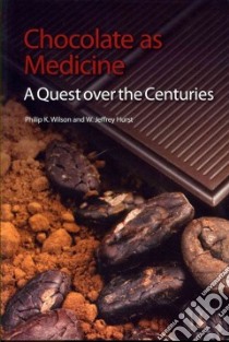 Chocolate as Medicine libro in lingua di Wilson Philip K. Ph.D., Hurst W. Jeffrey Ph.D.