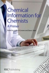 Chemical Information for Chemists libro in lingua di Currano Judith N. (EDT), Roth Dana L. (EDT)