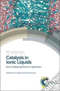 Catalysis in Ionic Liquids libro in lingua di Hardacre Chris (EDT), Parvulescu Vasile (EDT)
