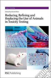 Reducing, Refining and Replacing the Use of Animals in Toxicity Testing libro in lingua di Allen David G. (EDT), Waters Michael D. (EDT)