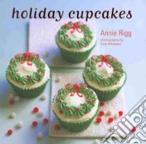 Holiday Cupcakes libro in lingua di Rigg Annie, Whitaker Kate (PHT)