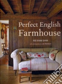 Perfect English Farmhouse libro in lingua di Shaw Ros Byam, Baldwin Jan (PHT)