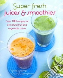 Super Fresh Juices & Smoothies libro in lingua di Graimes Nicola, Whitaker Kate (PHT)