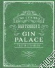 The Curious Bartender's Gin Palace libro in lingua di Stephenson Tristan, Chinn Addie (PHT)
