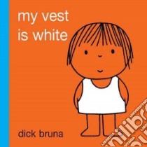 My Vest Is White libro in lingua di Bruna Dick
