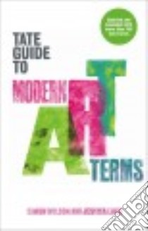 The Tate Guide to Modern Art Terms libro in lingua di Wilson Simon, Lack Jessica