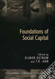 Foundations of Social Capital libro in lingua di Ostrom Elinor (EDT), Ahn T. K. (EDT)