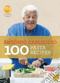 100 Pasta Recipes libro in lingua di Carluccio Antonio