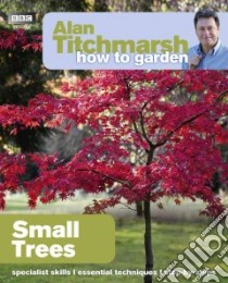 Alan Titchmarsh How to Garden: Small Trees libro in lingua di Alan Titchmarsh