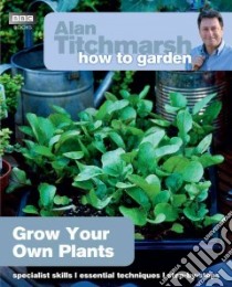 Alan Titchmarsh How to Garden: Grow Your Own Plants libro in lingua di Alan Titchmarsh