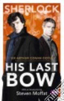 His Last Bow libro in lingua di Doyle Arthur Conan Sir, Moffatt Steven (INT)