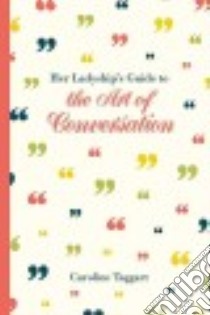 Her Ladyship's Guide to the Art of Conversation libro in lingua di Taggart Caroline