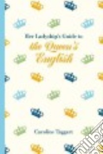Her Ladyship's Guide to the Queen's English libro in lingua di Taggart Caroline