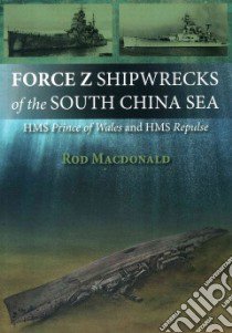 Force Z Shipwrecks of the South China Sea libro in lingua di MacDonald Rod