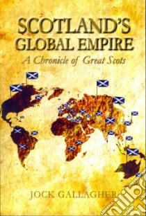 Scotland's Global Empire libro in lingua di Gallagher Jock