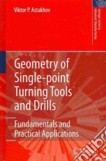 Geometry of Single-point Turning Tools and Drills libro in lingua di Astakhov Viktor P.