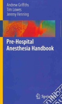 Pre-hospital Anaesthesia Handbook libro in lingua di Griffiths Andrew, Lowes Tim, Henning Jeremy