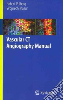 Vascular CT Angiography Manual libro in lingua di Pelberg Robert, Mazur Wojciech