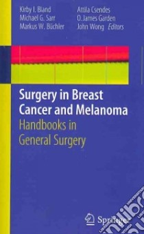 Surgery In Breast Cancer and Melanoma libro in lingua di Bland Kirby I. (EDT), Sarr Michael G. (EDT), Buchler Markus W. (EDT), Csendes Attila (EDT), Garden O. James (EDT)