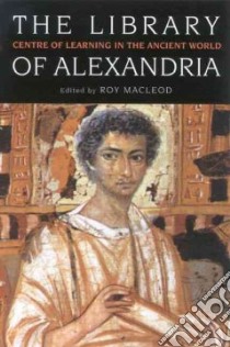 The Library Of Alexandria libro in lingua di MacLeod Roy (EDT)