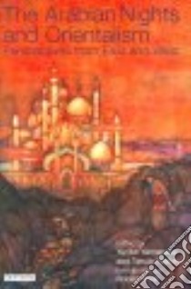 The Arabian Nights And Orientalism libro in lingua di Yamanaka Yuriko (EDT), Nishio Tetsuo (EDT), Irwin Robert (INT)