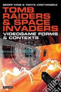 Tomb Raiders and Space Invaders libro in lingua di King Geoff, Krzywinska Tanya