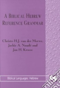 A Biblical Hebrew Reference Grammar libro in lingua di Van Der Merwe Christo H. (COM), Naude Jackie A., Kroeze Jan H.
