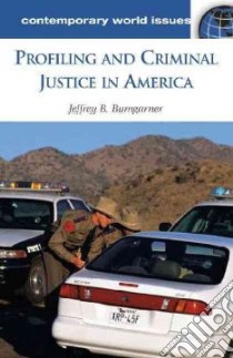 Profiling and Criminal Justice in America libro in lingua di Bumgarner Jeffrey B.
