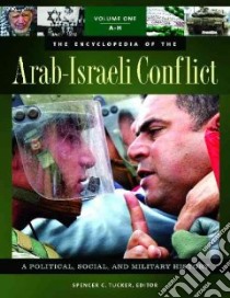 The Encyclopedia of the Arab-Israeli Conflict libro in lingua di Tucker Spencer C. (EDT), Roberts Priscilla (EDT), Pierpaoli Paul G. Jr. (EDT), Zabecki David T. (EDT)
