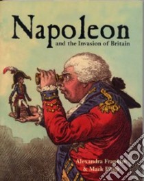 Napoleon And The Invasion Of Britain libro in lingua di Franklin Alexandra, Philip Mark