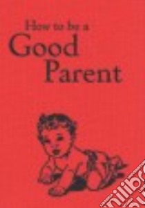 How to Be a Good Parent libro in lingua di Mitchell Jaqueline (COM)