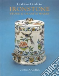 Godden's Guide to Ironstone, Stone and Granite Wares libro in lingua di Godden Geoffrey A.