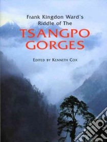 Frank Kingdon Ward's Riddle of the Tsangpo Gorges libro in lingua di Kingdon Frank