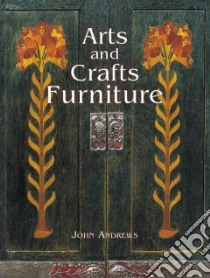 Arts and Crafts Furniture libro in lingua di Andrews John