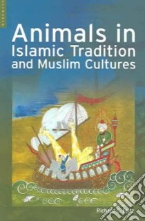 Animals in Islamic Tradition and Muslim Cultures libro in lingua di Foltz Richard C.