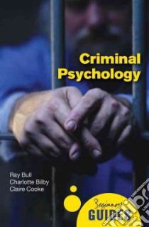 Criminal Psychology libro in lingua di Bull Ray, Cooke Claire, Hatcher Ruth, Woodhams Jessica, Bilby Charlotte, Grant Tim