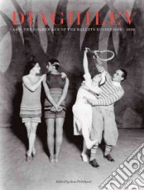Diaghilev and the Golden Age of the Ballet Russes, 1909-1929 libro in lingua di Pritchard Jane (EDT), Jones Mark (FRW), Pritchard Jane (INT), Marsh Geoffrey (INT)