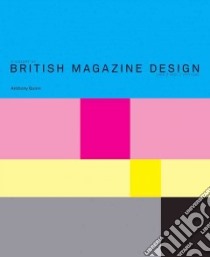 A History of British Magazine Design libro in lingua di Quinn Anthony