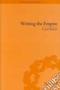 Writing the Empire libro in lingua di Bolton Carol