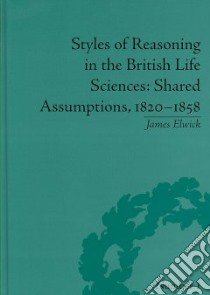 Styles of Reasoning in the British Life Sciences libro in lingua di Elwick James