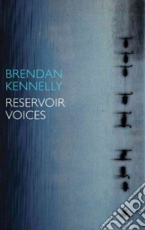 Reservoir Voices libro in lingua di Brendan Kennelly