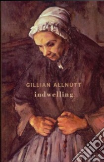 Indwelling libro in lingua di Allnutt Gillian