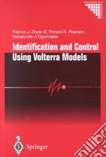 Identification and Control Using Volterra Models libro in lingua di Doyle F. J., Pearson Ronald K., Ogunnaike Babatunde A.